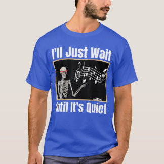 Ill Just Wait until Its Quiet Music Teacher Hallow T-Shirt