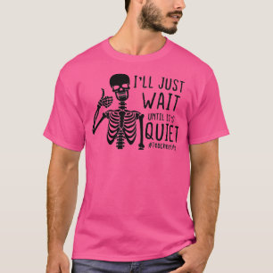 Ill Just Wait Until Its Quiet Skeleton Halloween T T-Shirt
