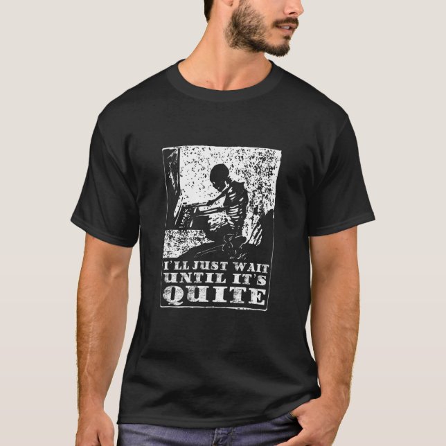 I'll Just Wait Until It's Quiet - Skeleton T-Shirt (Front)
