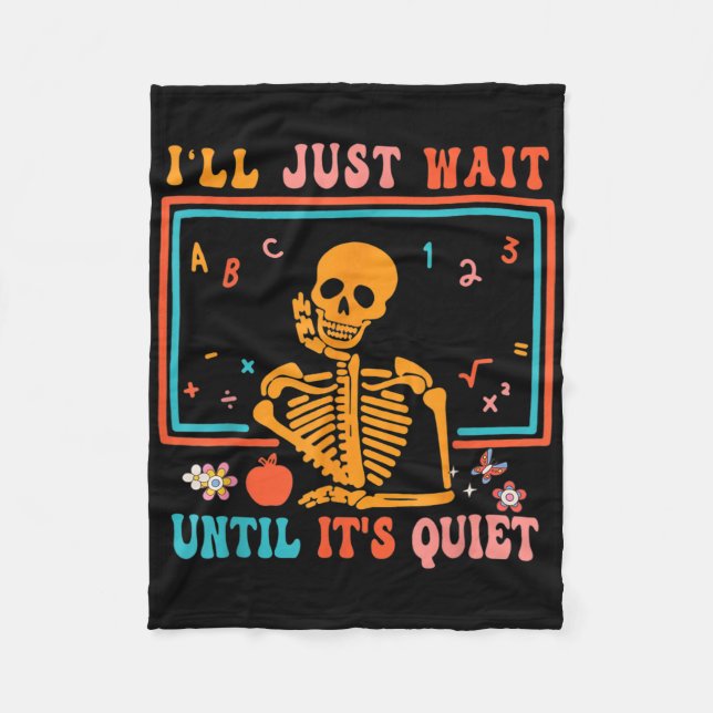 I'll Just Wait Until It's Quiet Skeleton Teacher H Fleece Blanket (Front)