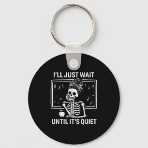 I'll Just Wait Until It's Quiet Skeleton Teacher W Key Ring