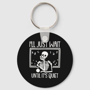 Ill Just Wait Until Its Quiet Teacher Lazy Hallowe Key Ring