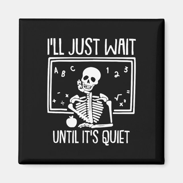 Ill Just Wait Until Its Quiet Teacher Lazy Hallowe Magnet (Front)