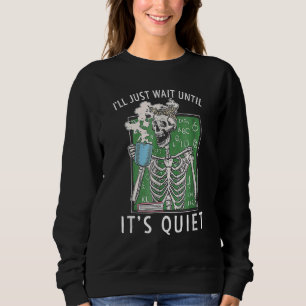 Ill Just Wait Until Its Quiet Teacher Lazy Hallowe Sweatshirt