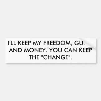 I'LL KEEP MY FREEDOM, GUNS, AND MONEY. YOU CAN ... BUMPER STICKER