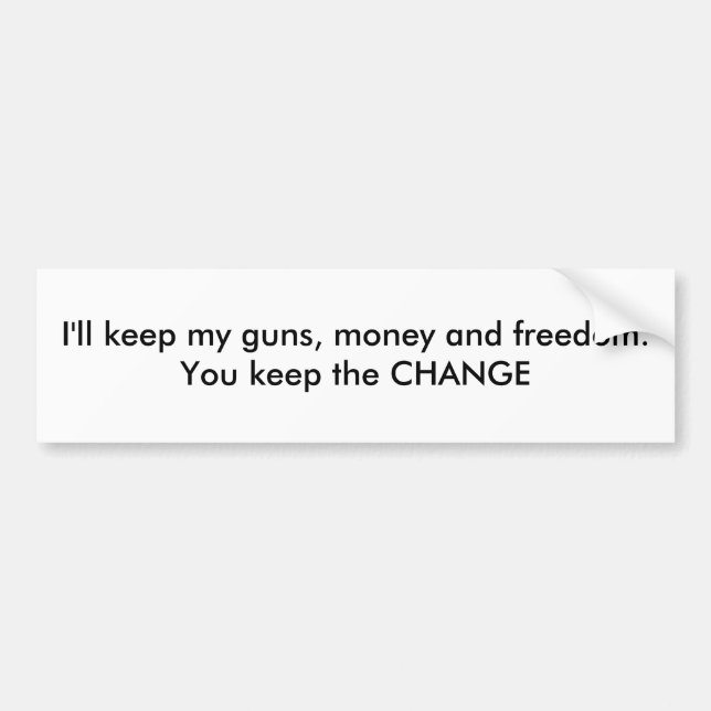 I'll keep my guns, money and freedom. You keep ... Bumper Sticker (Front)