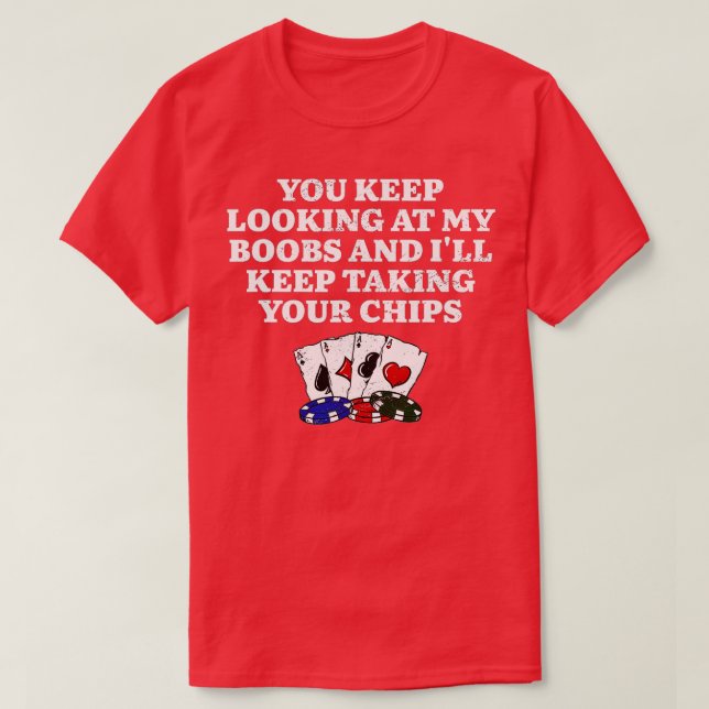 I'll Keep Taking Your Chips Poker Couples Poker Pl T-Shirt (Design Front)