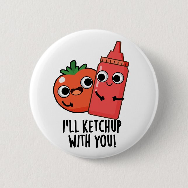 I'll Ketchup With You Funny Food Pun  6 Cm Round Badge (Front)