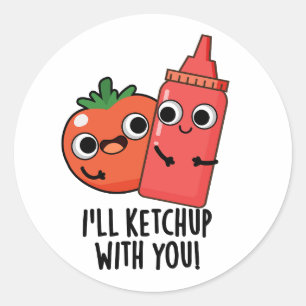 I'll Ketchup With You Funny Food Pun  Classic Round Sticker