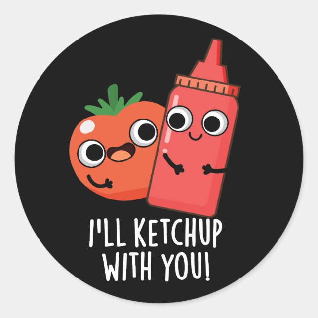I'll Ketchup With You Funny Food Pun Dark BG Classic Round Sticker (Front)