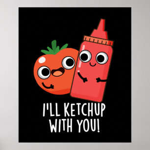 I'll Ketchup With You Funny Food Pun Dark BG Poster