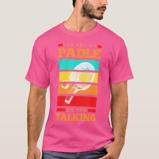 I'Ll Let My Paddle Do The Talking Ping Pong Table T-Shirt