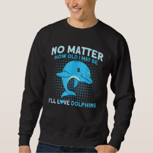 I'll Love Dolphins Animal Dolphin Sweatshirt