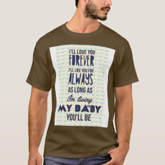 Ill love you forever 1 T-Shirt