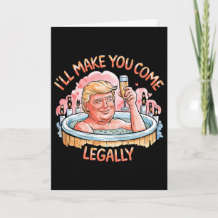 I'll Make You Come Legally Funny Trump Valentine R Card