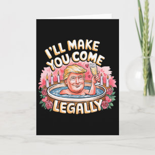 I'll Make You Come Legally Funny Trump Valentine R Card