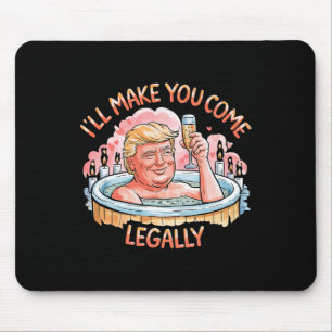 I'll Make You Come Legally Funny Trump Valentine R Mouse Pad