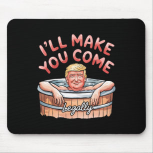 I'll Make You Come Legally Funny Trump Valentine R Mouse Pad