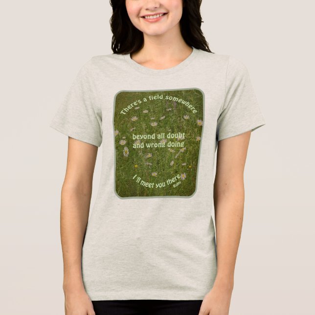 I'll Meet You There Rumi Inspirational Quote  Tri-Blend Shirt (Front)
