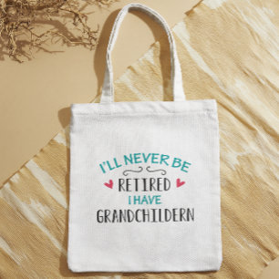 I'll Never Be Retired I have Grandchildren Tote Bag