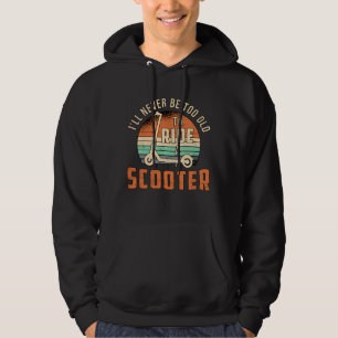 I'll Never Be Too Old Scooter Driver Vintage Hoodie