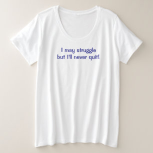 I'll Never Quit plus size T-Shirt