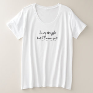 I'll Never Quit plus size T-Shirt