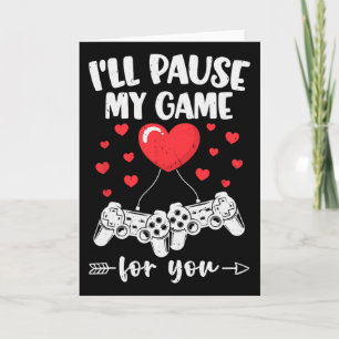 I'll Pause My Game For You Valentine Video Games F Card