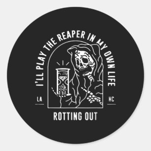 Ill Play The Reaper In My Own Life Rotting Out Classic Round Sticker