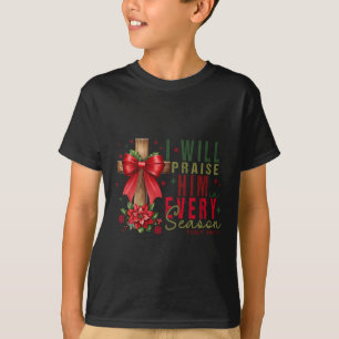 I'll Praise Him In Every Season Christian Christma T-Shirt
