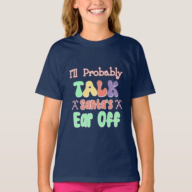 I'll Probably Talk Santa's Ear Off Funny Groovy T-Shirt (Front)