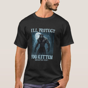 I'll Protect You Kitten Alpha Wolf Funny T-Shirt