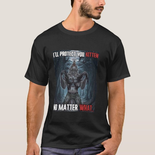 I'll Protect You Kitten Funny Alpha Werewolf Wolf  T-Shirt (Front)