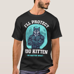 I'Ll Protect You Kitten Funny Wolf Cat T-Shirt
