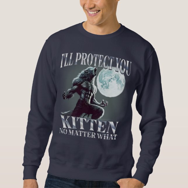 I'Ll Protect You Kitten No Matter What Alpha Wolf  Sweatshirt (Front)