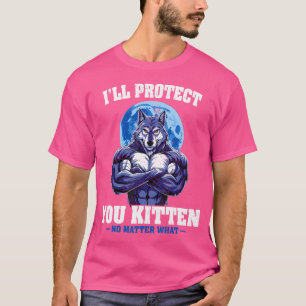I'Ll Protect You Kitten No Matter What Alpha Wolf T-Shirt