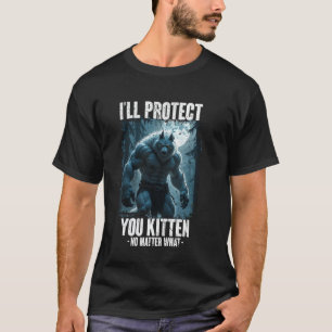 I'll Protect You Kitten No Matter What Funny Alpha T-Shirt