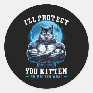 I'll Protect You Kitten No What Alpha Wolf Classic Round Sticker