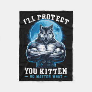 I'll Protect You Kitten No What Alpha Wolf  Fleece Blanket