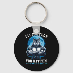 I'll Protect You Kitten No What Alpha Wolf Key Ring