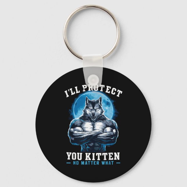 I'll Protect You Kitten No What Alpha Wolf  Key Ring (Front)