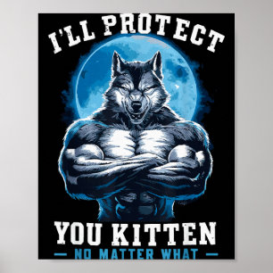 I'll Protect You Kitten No What Alpha Wolf Poster