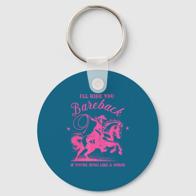 I'll Ride You Bareback If You're Hung Like A Horse Key Ring (Front)