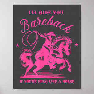 I'll Ride You Bareback If You're Hung Like A Horse Poster