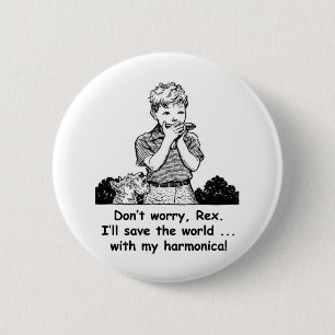 I'll save the world ... with my harmonica! 6 cm round badge