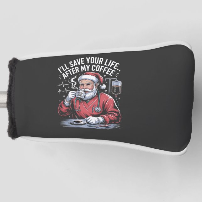 I'll Save Your Life After My Coffee Christmas  Golf Head Cover (Front)