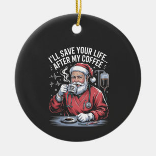 I'll Save your Life After My Coffee Santa Xmas Ceramic Tree Decoration