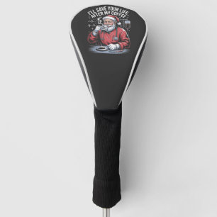 I'll Save your Life After My Coffee Santa Xmas Golf Head Cover