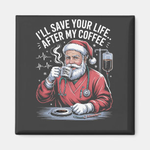 I'll Save your Life After My Coffee Santa Xmas Magnet