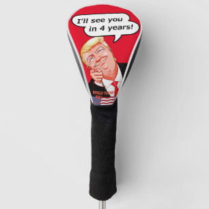 I'll see you in 4 years!. - Donald Trump Golf Head Cover